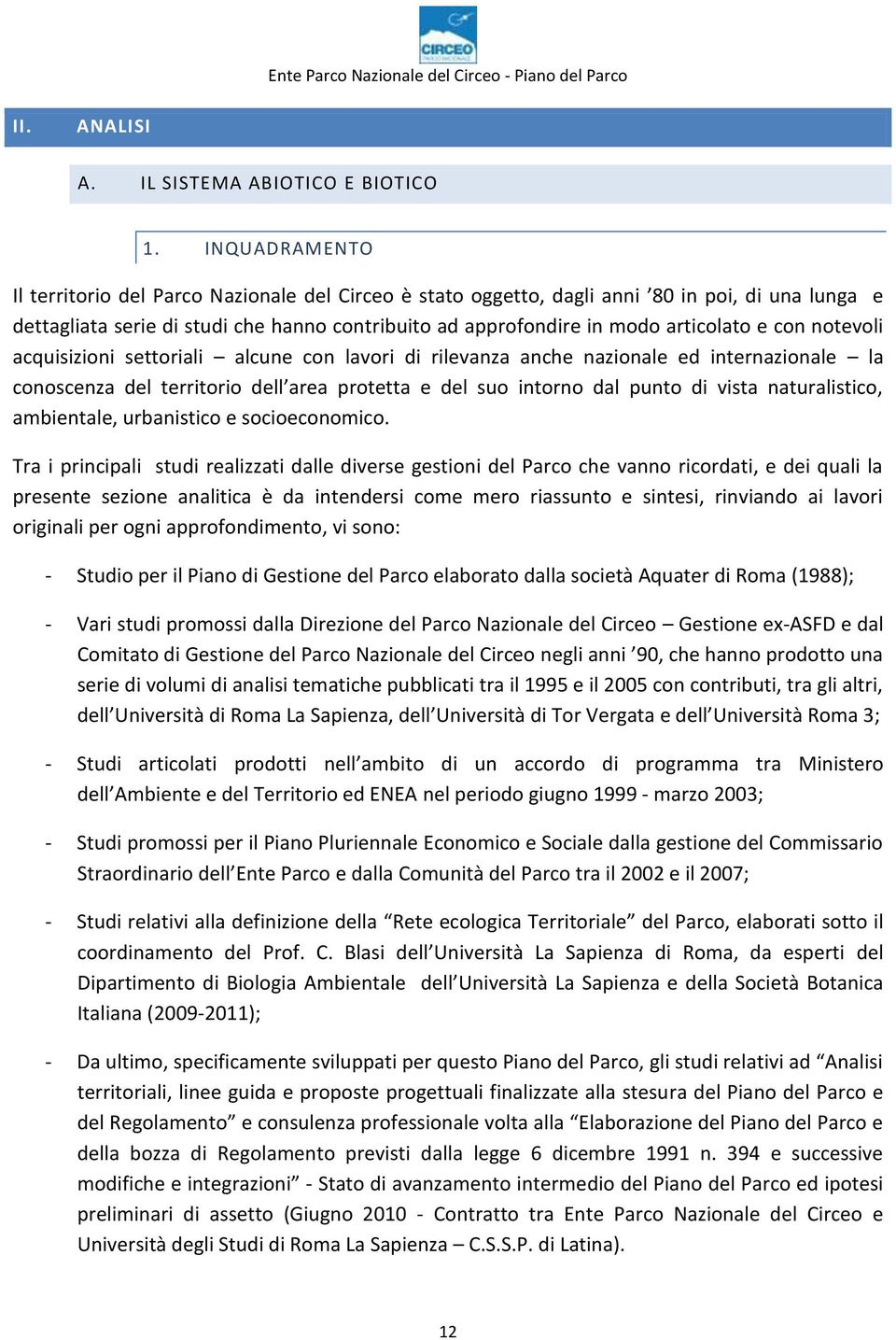 con notevoli acquisizioni settoriali alcune con lavori di rilevanza anche nazionale ed internazionale la conoscenza del territorio dell area protetta e del suo intorno dal punto di vista