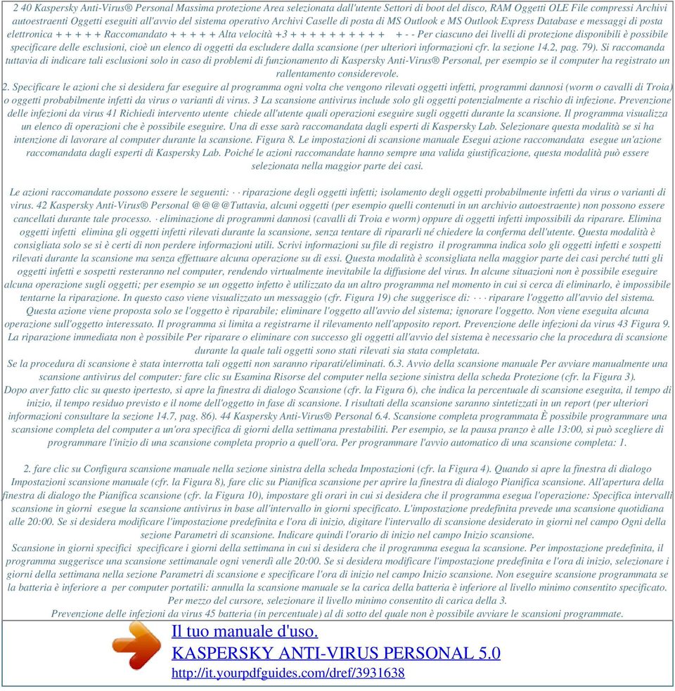 sistema operativo Archivi Caselle di posta di MS Outlook e MS Outlook Express Database e messaggi di posta elettronica + + + + + Raccomandato + + + + + Alta velocità +3 + + + + + + + + + + + - - Per