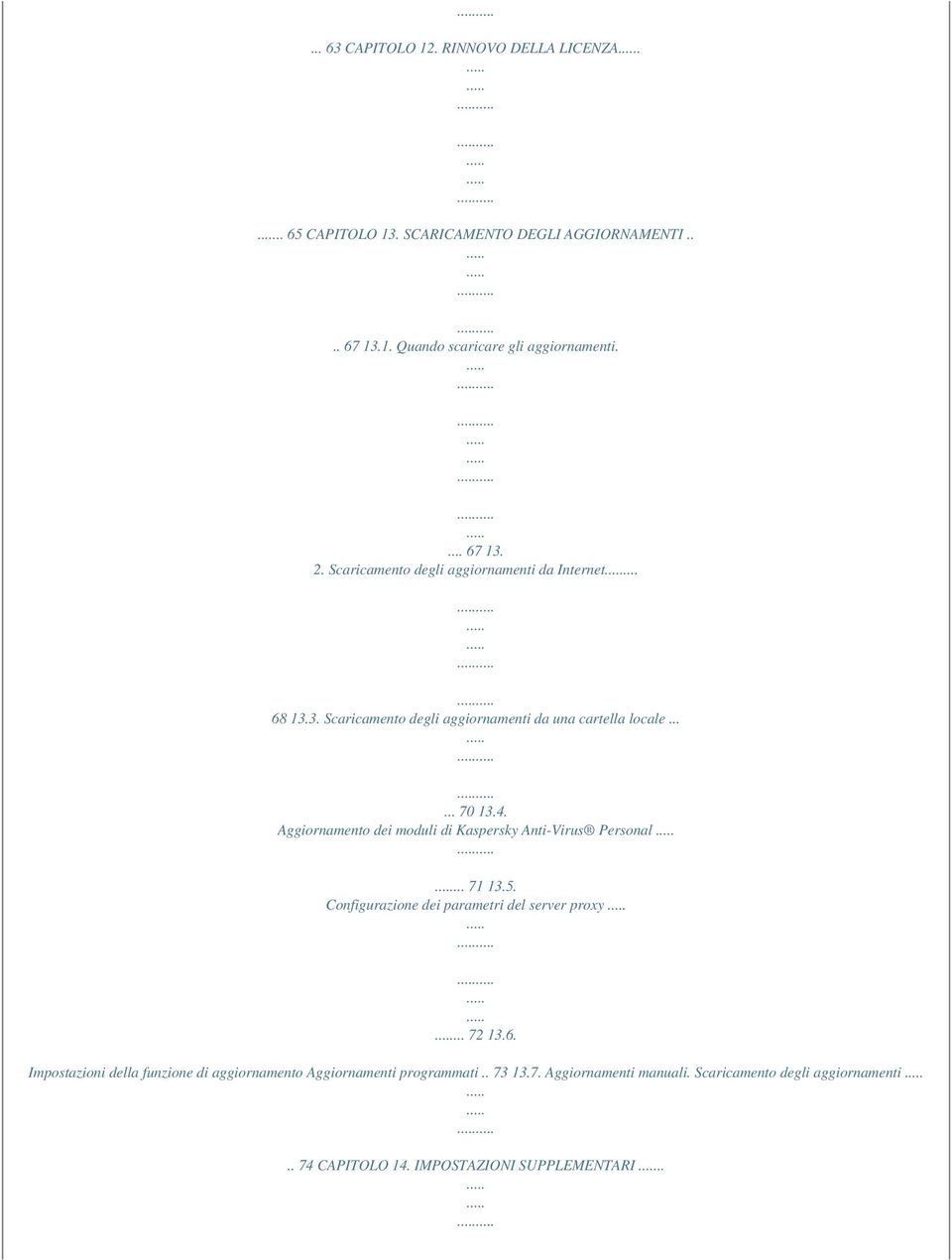 Aggiornamento dei moduli di Kaspersky Anti-Virus Personal... 71 13.5. Configurazione dei parametri del server proxy... 72 13.6.