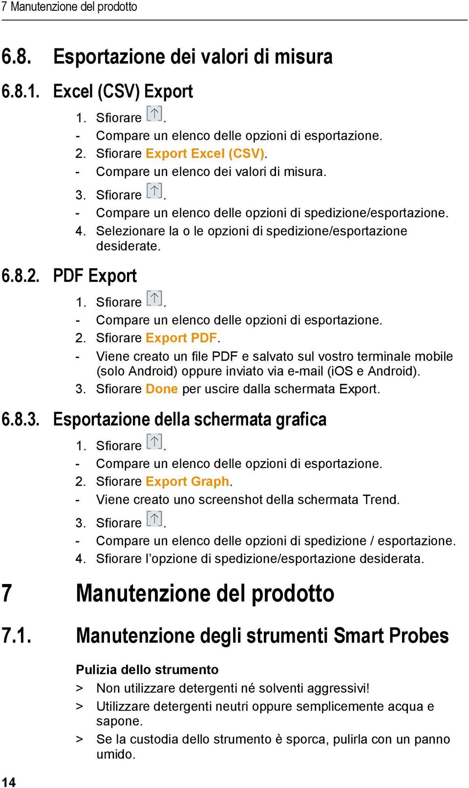 Selezionare la o le opzioni di spedizione/esportazione desiderate. 1. Sfiorare. - Compare un elenco delle opzioni di esportazione. 2. Sfiorare Export PDF.