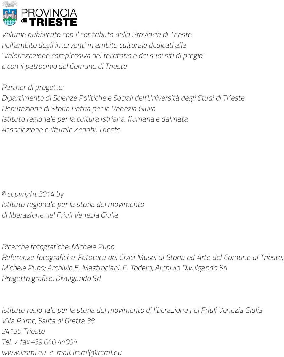 regionale per la cultura istriana, fiumana e dalmata Associazione culturale Zenobi, Trieste copyright 2014 by Istituto regionale per la storia del movimento di liberazione nel Friuli Venezia Giulia