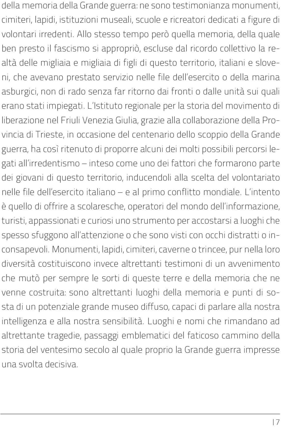 sloveni, che avevano prestato servizio nelle file dell esercito o della marina asburgici, non di rado senza far ritorno dai fronti o dalle unità sui quali erano stati impiegati.