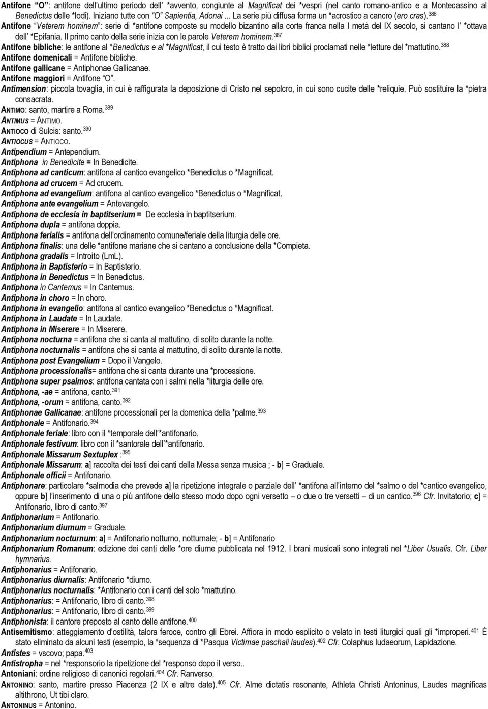 386 Antifone Veterem hominem : serie di *antifone composte su modello bizantino alla corte franca nella I metà del IX secolo, si cantano l *ottava dell *Epifania.