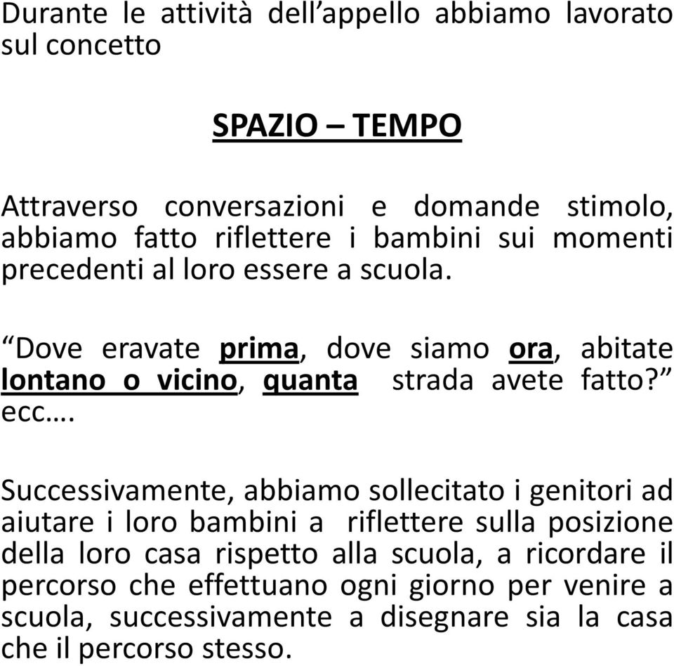 Dove eravate prima, dove siamo ora, abitate lontano o vicino, quanta strada avete fatto? ecc.