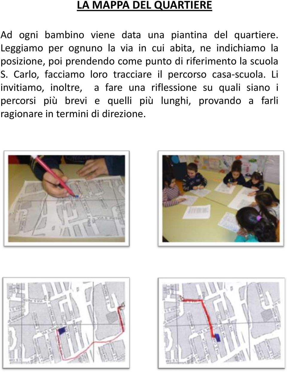 riferimento la scuola S. Carlo, facciamo loro tracciare il percorso casa-scuola.