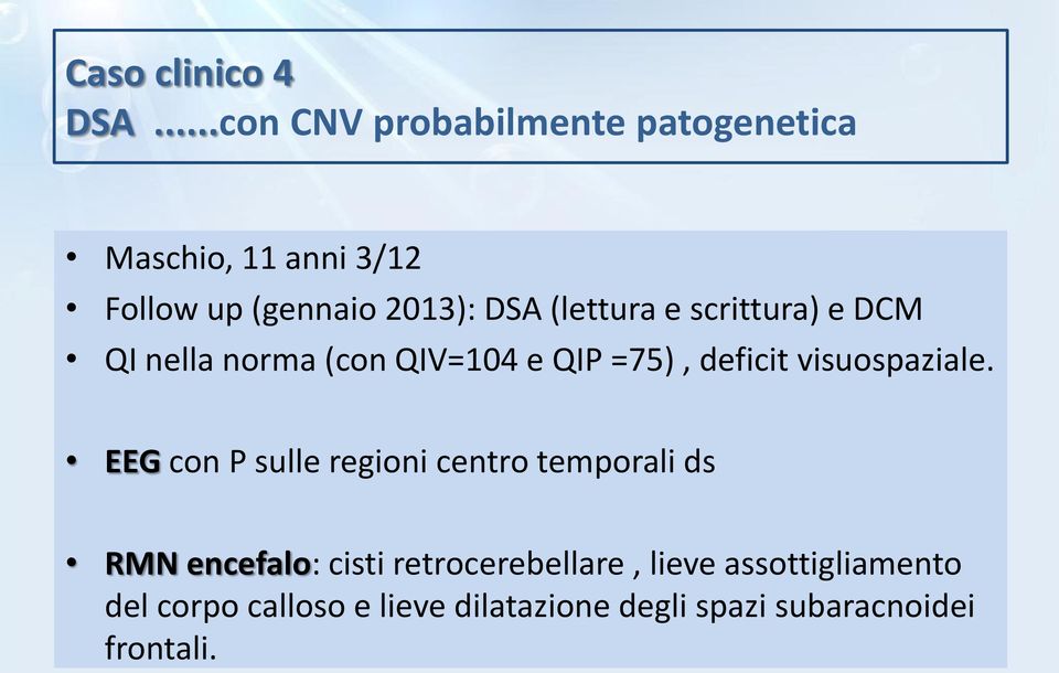 (lettura e scrittura) e DCM QI nella norma (con QIV=104 e QIP =75), deficit visuospaziale.