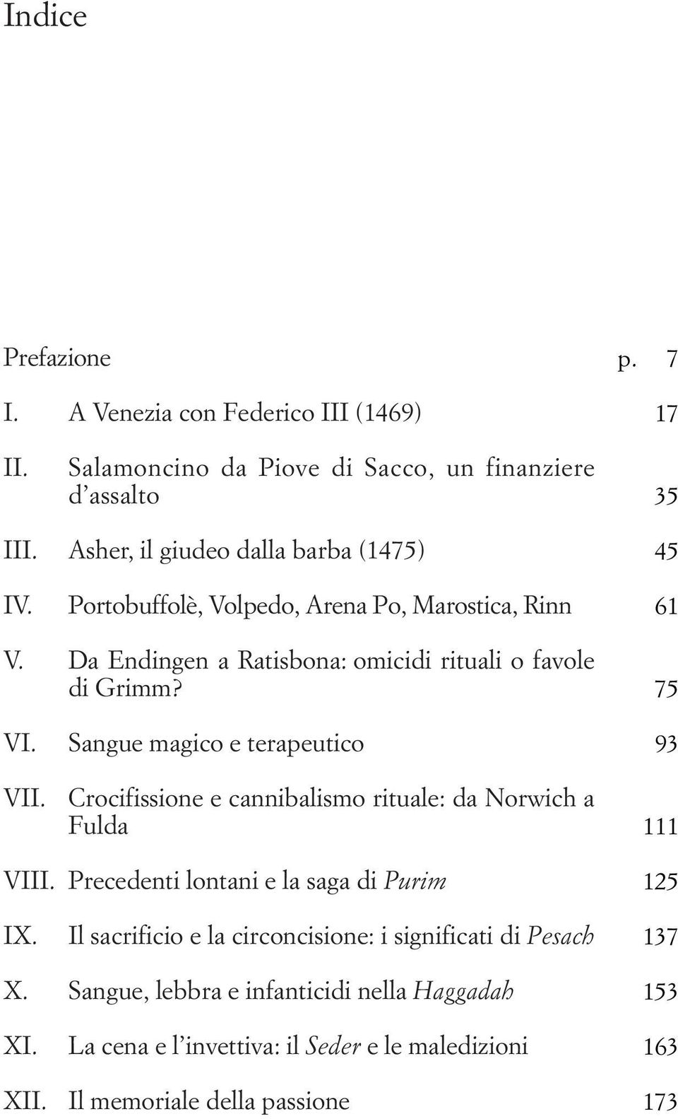 75 VI. VII. Sangue magico e terapeutico Crocifissione e cannibalismo rituale: da Norwich a Fulda 93 111 VIII. Precedenti lontani e la saga di Purim 125 IX.