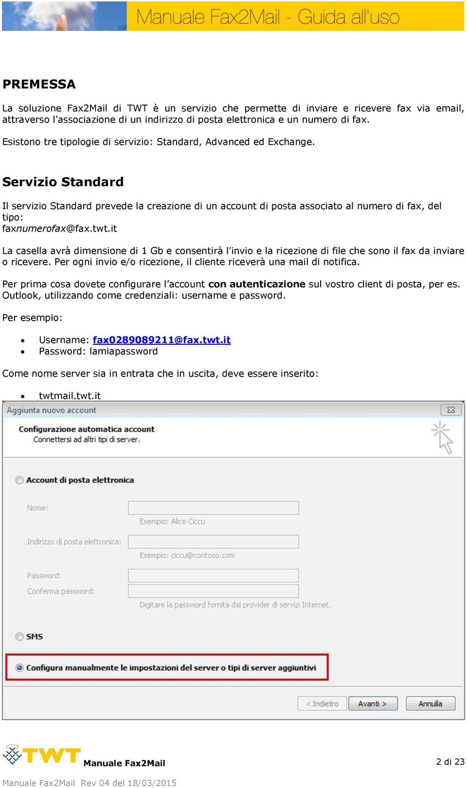 Servizio Standard Il servizio Standard prevede la creazione di un account di posta associato al numero di fax, del tipo: faxnumerofax@fax.twt.