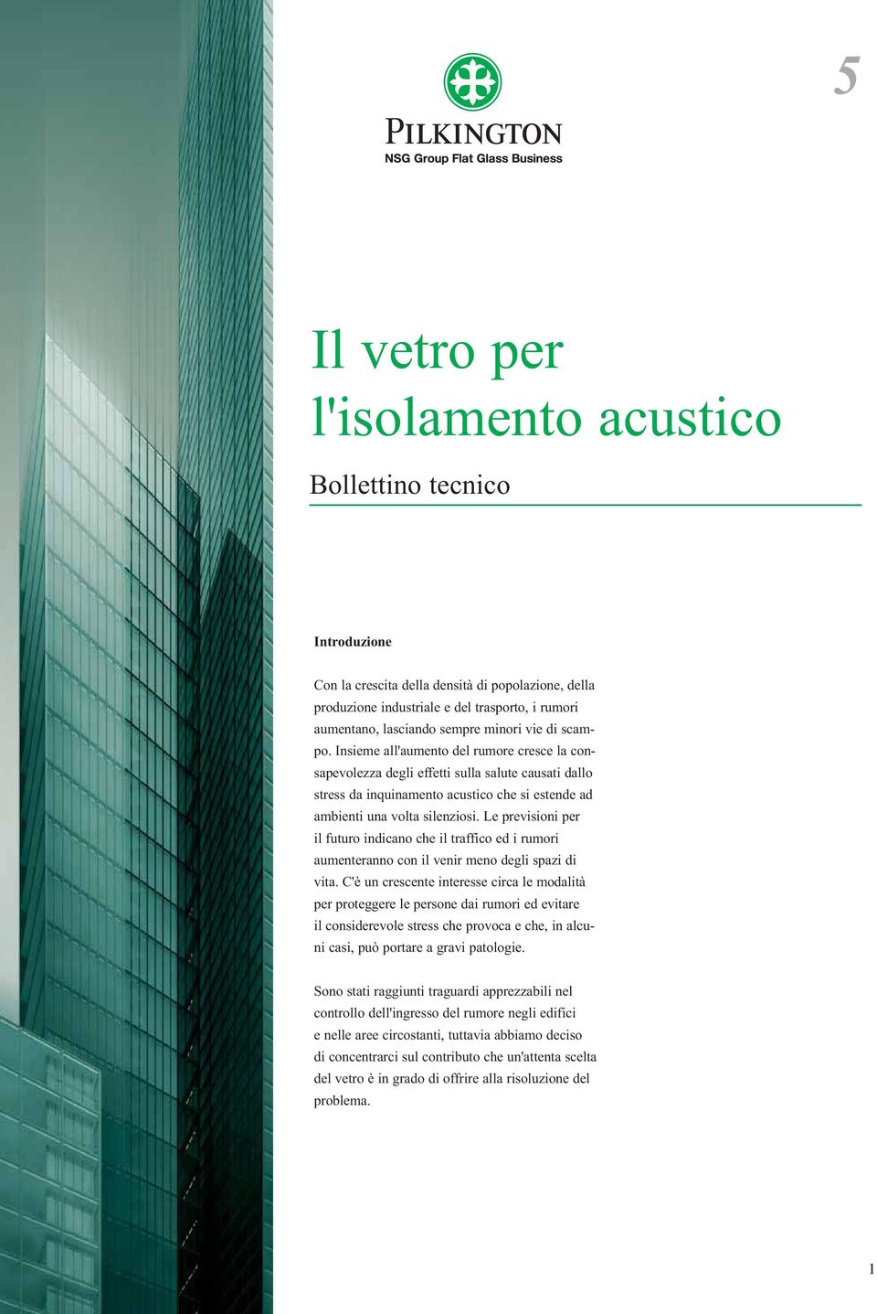 Le previsioni per il futuro indicano che il traffico ed i rumori aumenteranno con il venir meno degli spazi di vita.