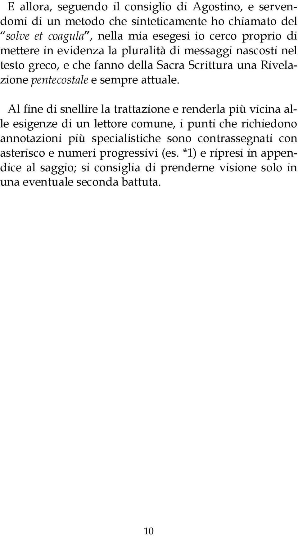 Al fine di snellire la trattazione e renderla più vicina alle esigenze di un lettore comune, i punti che richiedono annotazioni più specialistiche sono