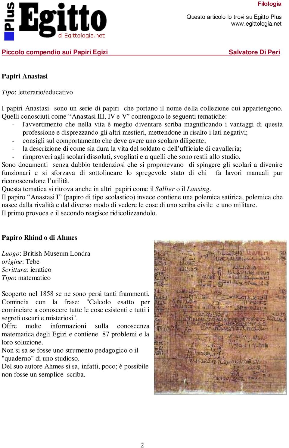 gli altri mestieri, mettendone in risalto i lati negativi; - consigli sul comportamento che deve avere uno scolaro diligente; - la descrizione di come sia dura la vita del soldato o dell ufficiale di