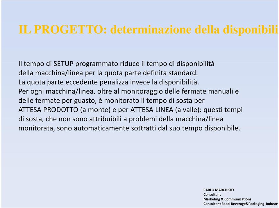 Per ogni macchina/linea, oltre al monitoraggio delle fermate manuali e delle fermate per guasto, è monitorato il tempo di sosta per ATTESA PRODOTTO