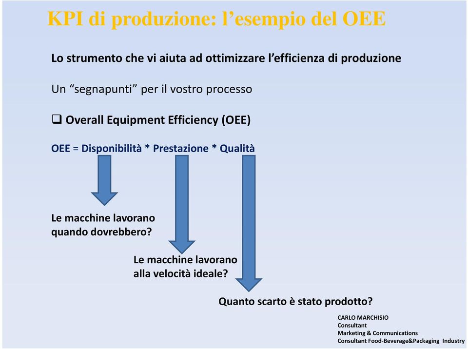 Disponibilità * Prestazione * Qualità Le macchine lavorano quando dovrebbero?