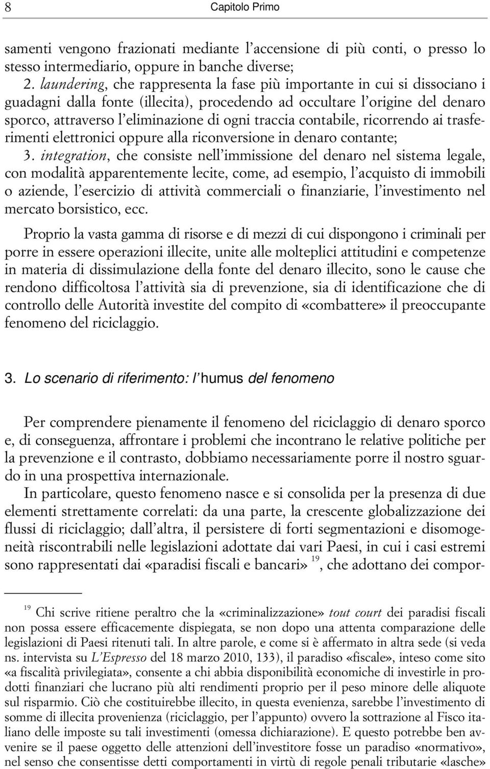 traccia contabile, ricorrendo ai trasferimenti elettronici oppure alla riconversione in denaro contante; 3.