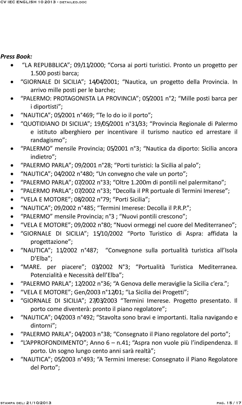 19/05/2001 n 31/33; Provincia Regionale di Palermo e istituto alberghiero per incentivare il turismo nautico ed arrestare il randagismo ; PALERMO mensile Provincia; 05/2001 n 3; Nautica da diporto: