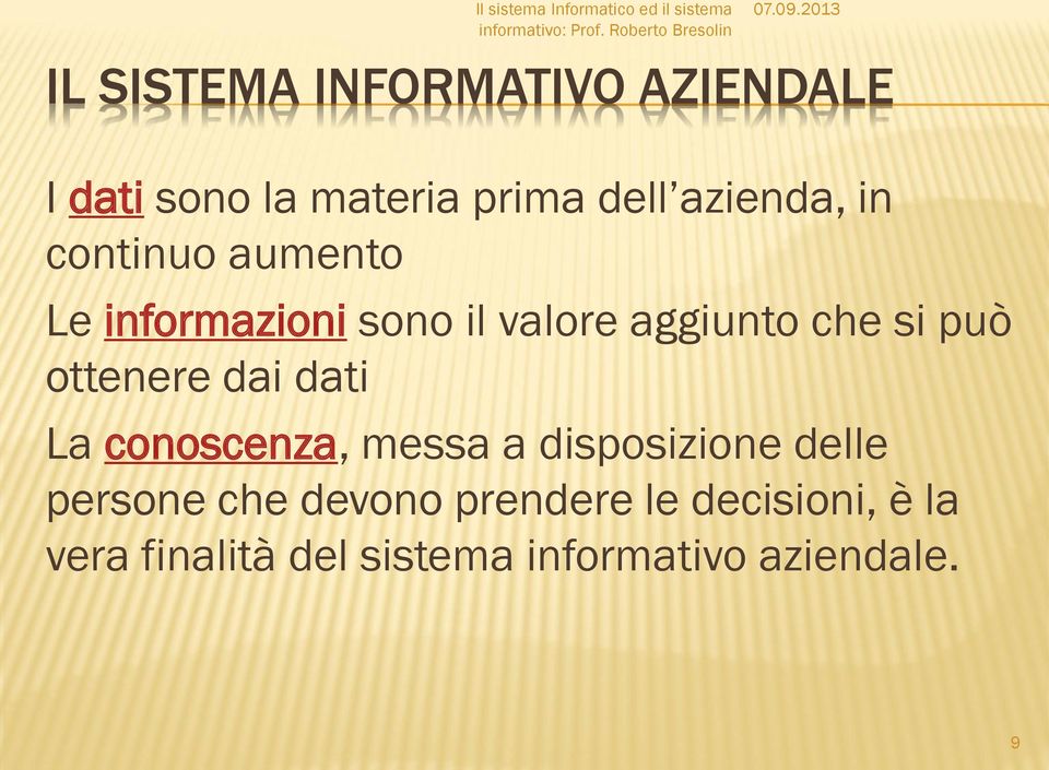 ottenere dai dati La conoscenza, messa a disposizione delle persone che