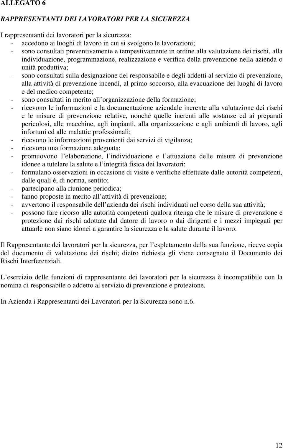 consultati sulla designazione del responsabile e degli addetti al servizio di prevenzione, alla attività di prevenzione incendi, al primo soccorso, alla evacuazione dei luoghi di lavoro e del medico