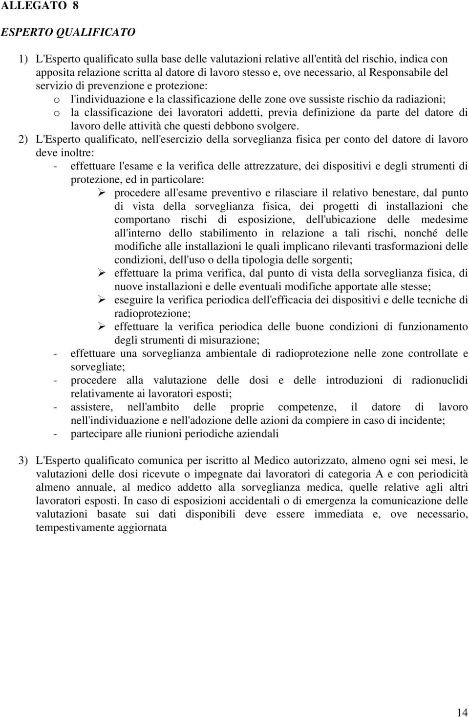 addetti, previa definizione da parte del datore di lavoro delle attività che questi debbono svolgere.