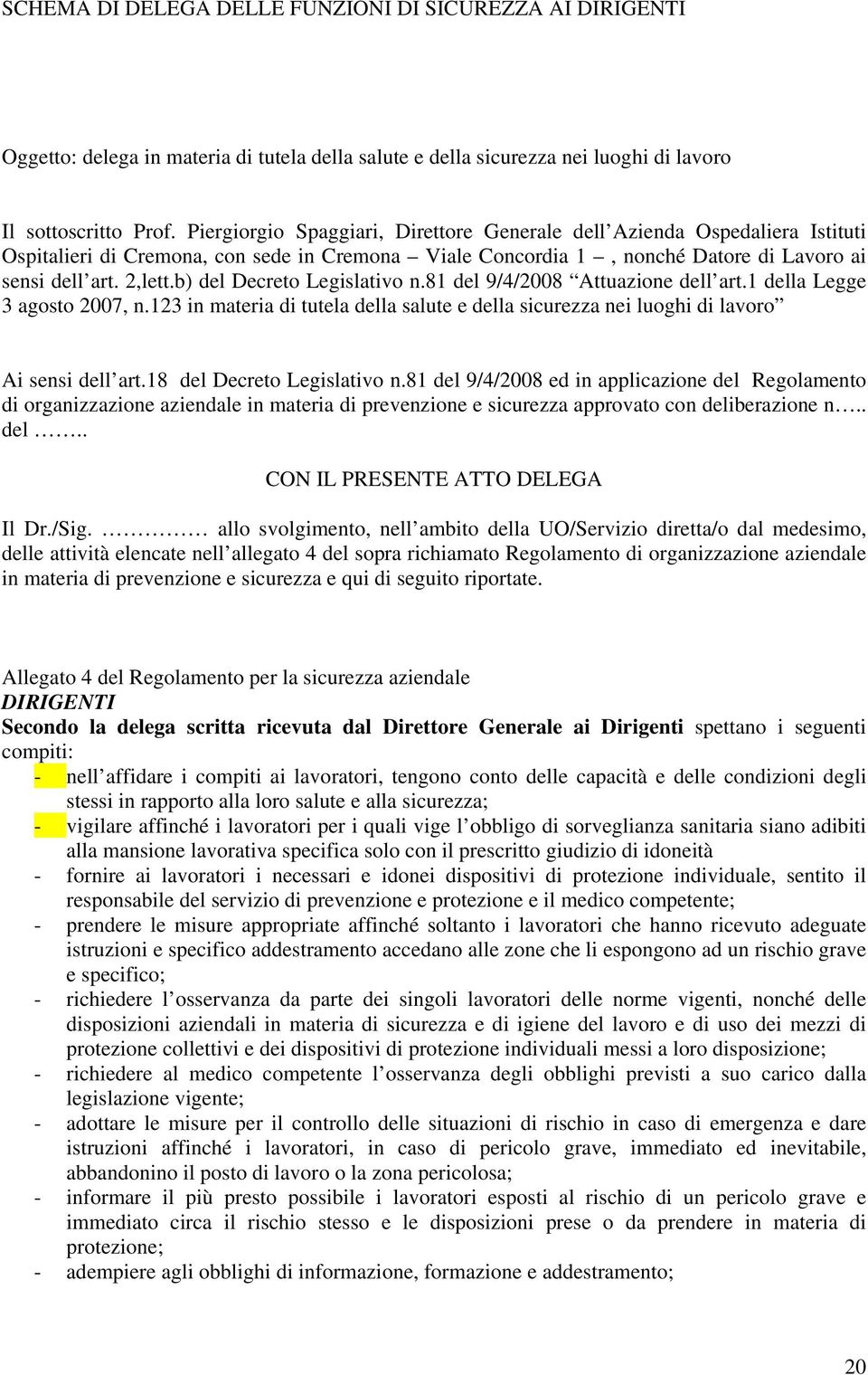 b) del Decreto Legislativo n.81 del 9/4/2008 Attuazione dell art.1 della Legge 3 agosto 2007, n.123 in materia di tutela della salute e della sicurezza nei luoghi di lavoro Ai sensi dell art.