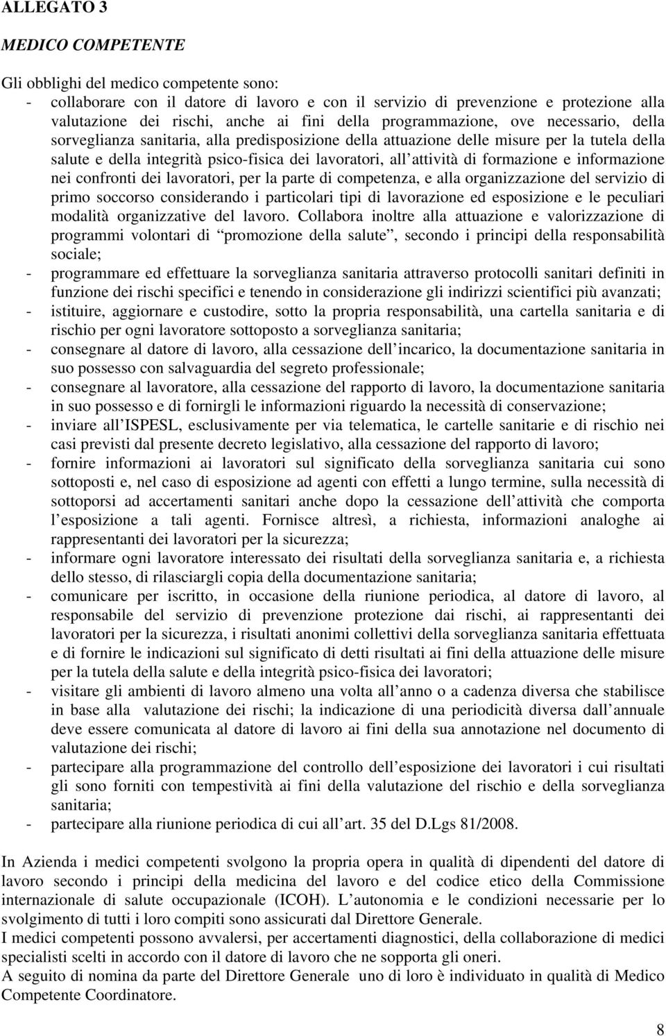 attività di formazione e informazione nei confronti dei lavoratori, per la parte di competenza, e alla organizzazione del servizio di primo soccorso considerando i particolari tipi di lavorazione ed