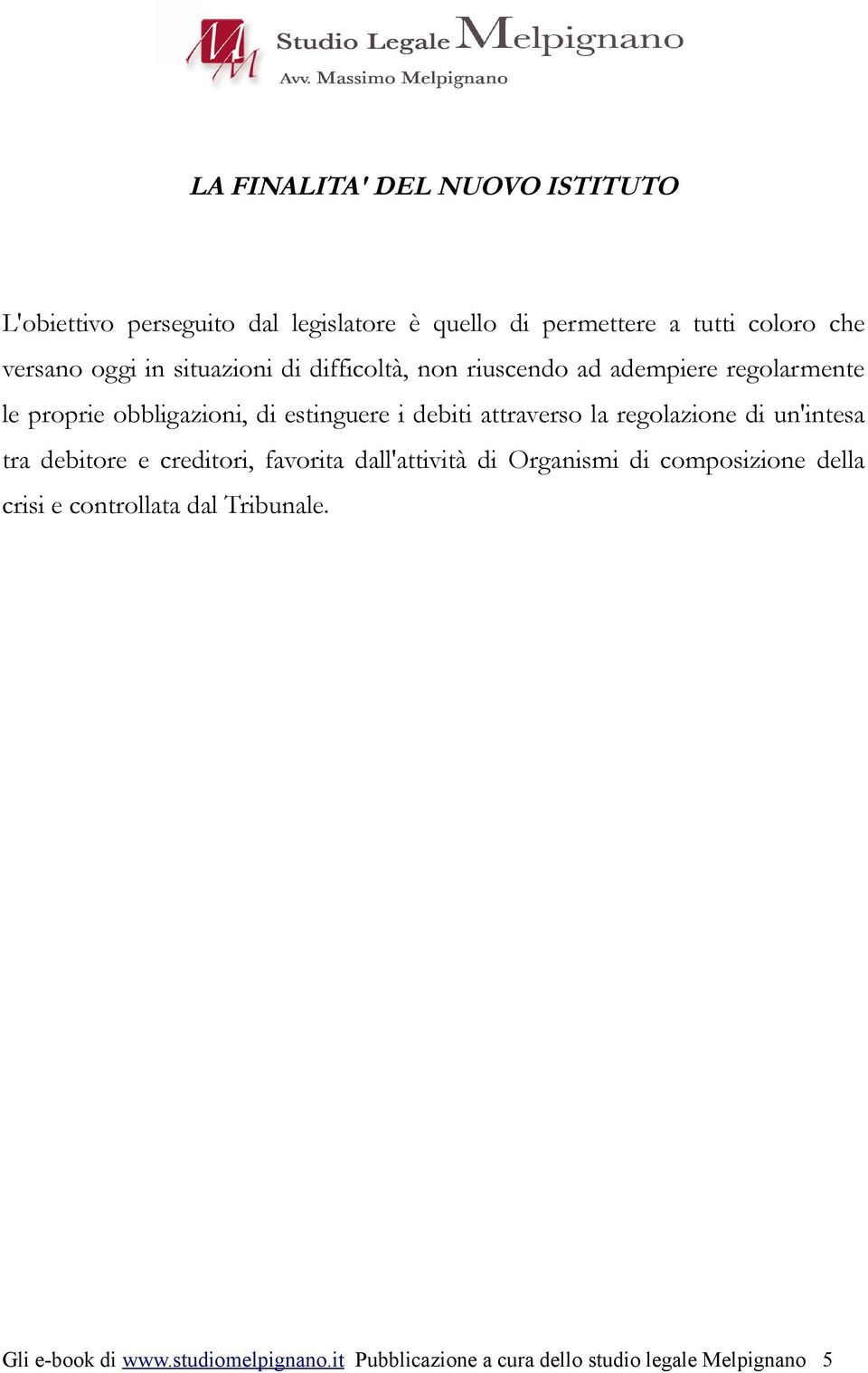 attraverso la regolazione di un'intesa tra debitore e creditori, favorita dall'attività di Organismi di composizione della