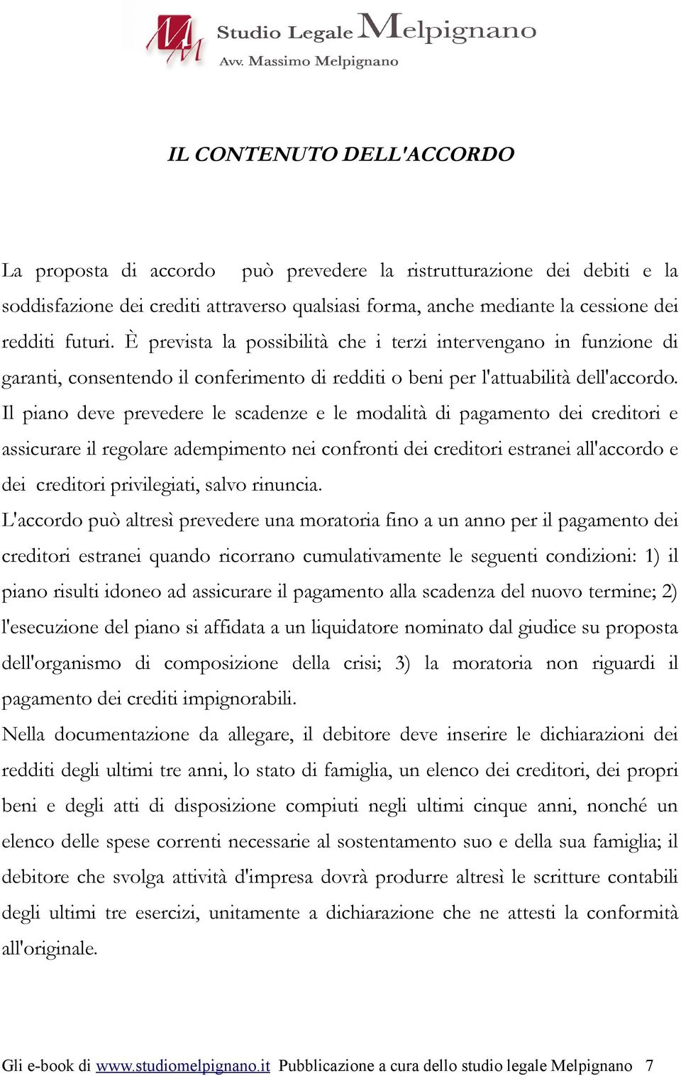 Il piano deve prevedere le scadenze e le modalità di pagamento dei creditori e assicurare il regolare adempimento nei confronti dei creditori estranei all'accordo e dei creditori privilegiati, salvo