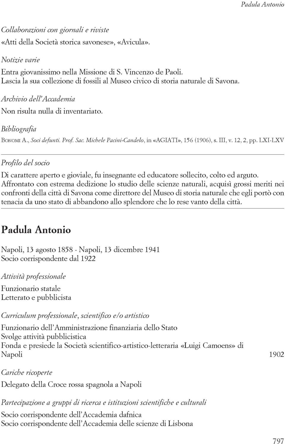 Michele Pacini-Candelo, in «AGIATI», 156 (1906), s. III, v. 12, 2, pp. LXI-LXV Di carattere aperto e gioviale, fu insegnante ed educatore sollecito, colto ed arguto.