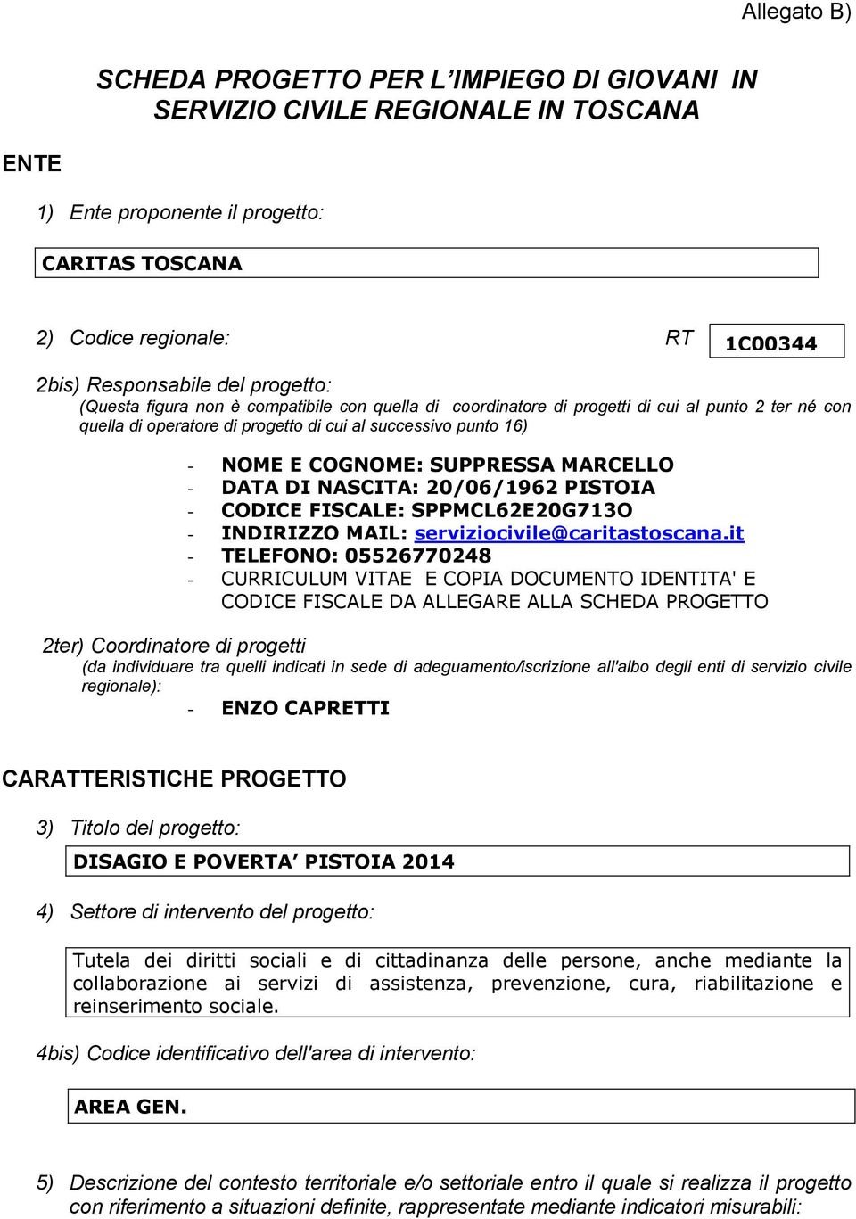 SUPPRESSA MARCELLO - DATA DI NASCITA: 20/06/1962 PISTOIA - CODICE FISCALE: SPPMCL62E20G713O - INDIRIZZO MAIL: serviziocivile@caritastoscana.