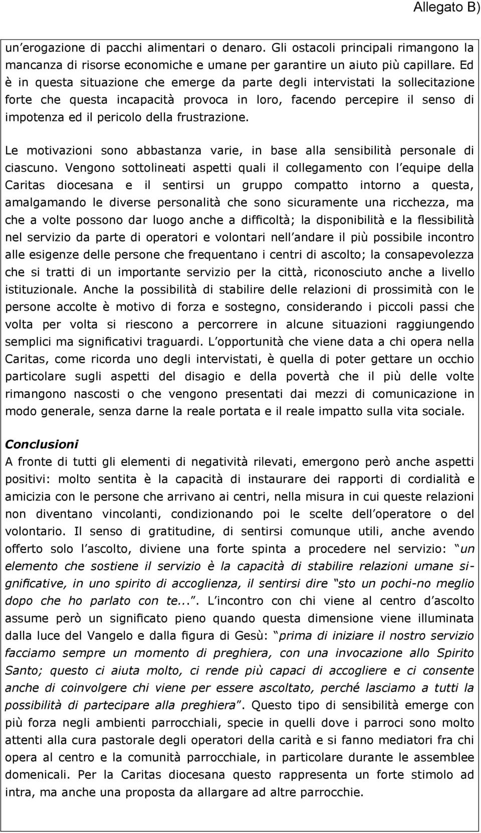 frustrazione. Le motivazioni sono abbastanza varie, in base alla sensibilità personale di ciascuno.