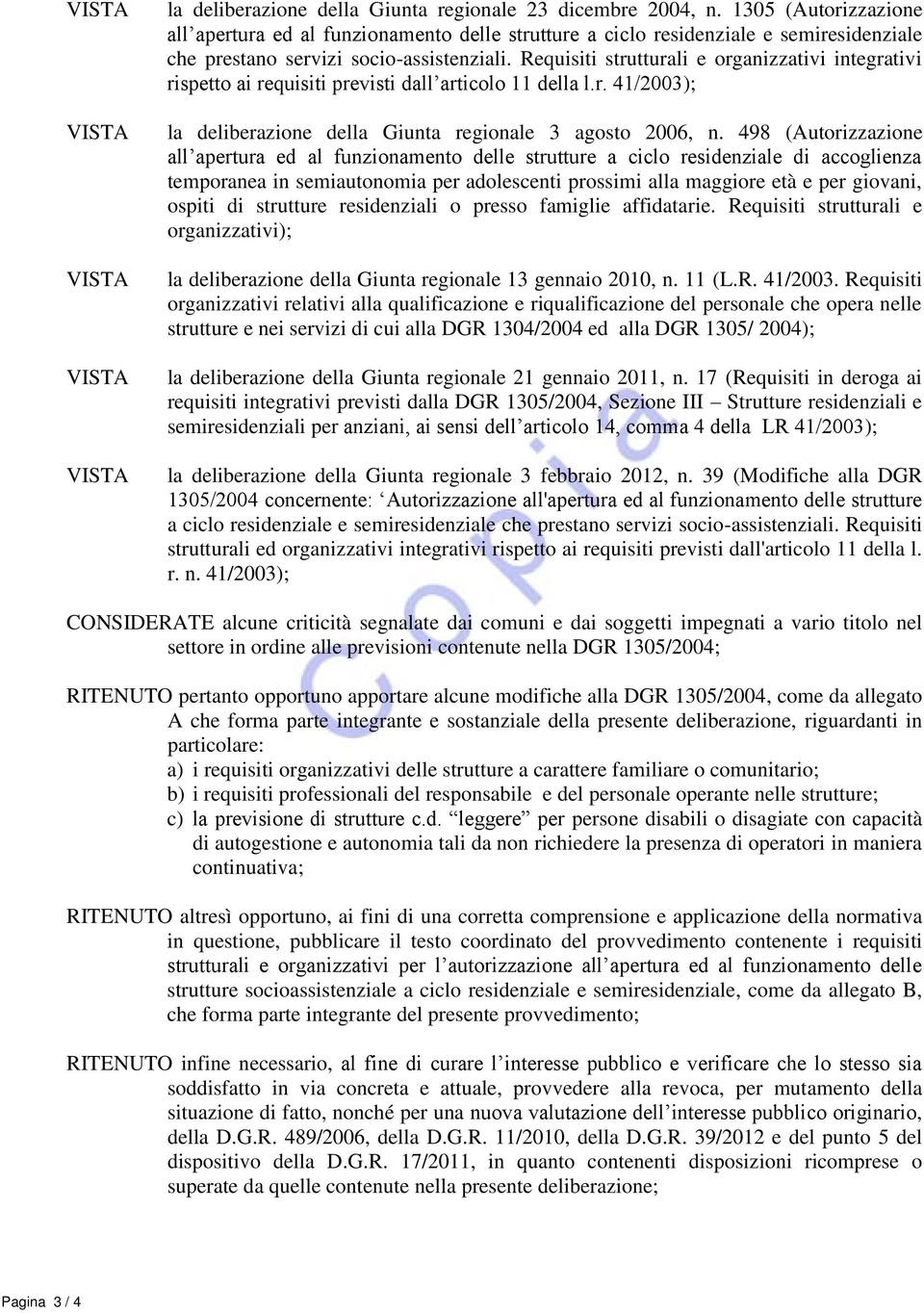 Requisiti strutturali e organizzativi integrativi rispetto ai requisiti previsti dall articolo 11 della l.r. 41/2003); la deliberazione della Giunta regionale 3 agosto 2006, n.