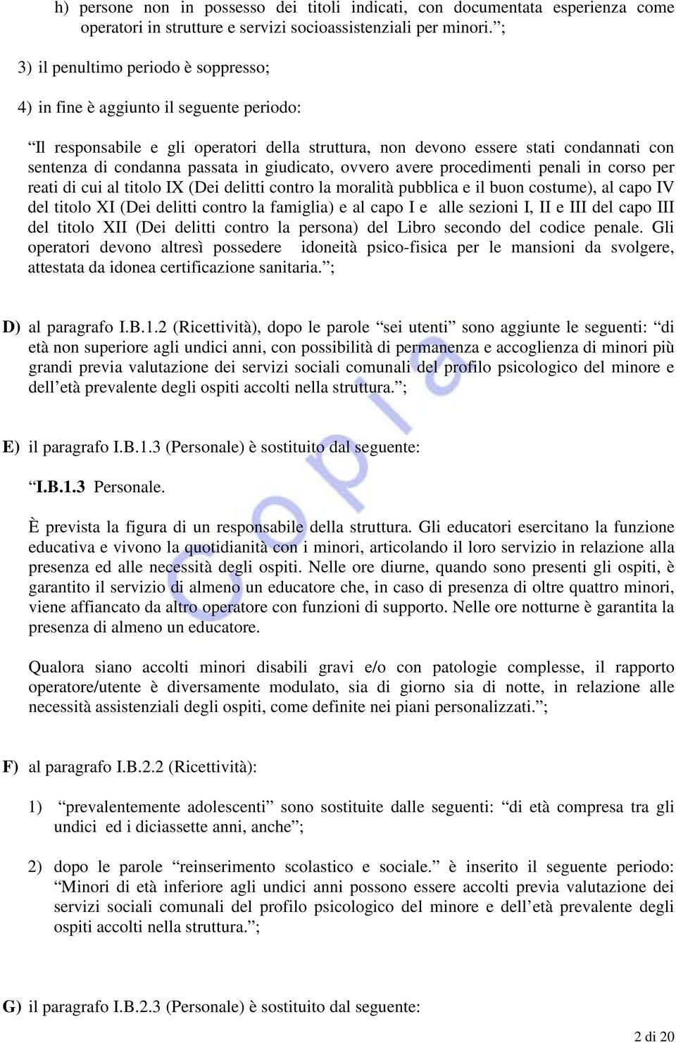 in giudicato, ovvero avere procedimenti penali in corso per reati di cui al titolo IX (Dei delitti contro la moralità pubblica e il buon costume), al capo IV del titolo XI (Dei delitti contro la