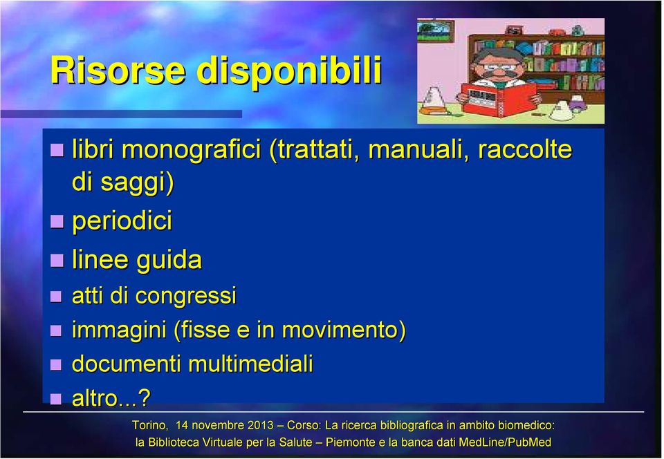 immagini (fisse e in movimento) documenti multimediali altro.