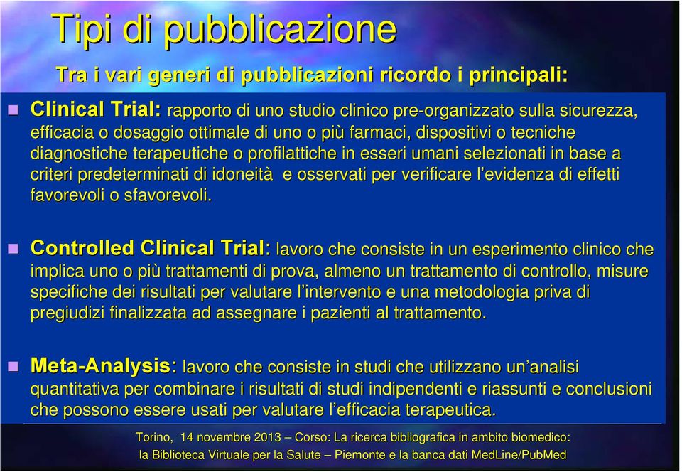 terapeutiche o profilattiche in esseri umani selezionati in base a diagnostiche terapeutiche profilattiche in esseri umani selezionati in base criteri predeterminati di idoneità e osservati per