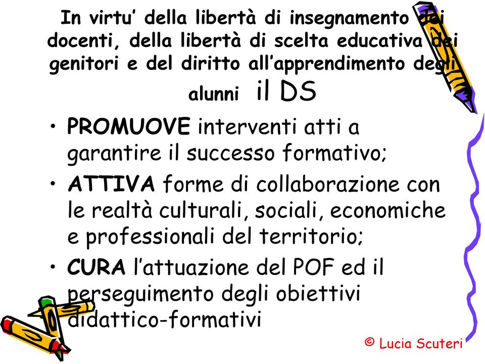 formativo; ATTIVA forme di collaborazione con le realtà culturali, sociali, economiche e