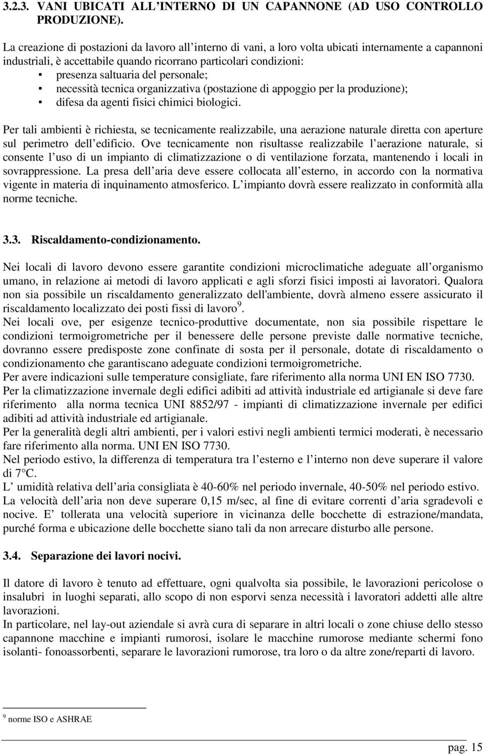 personale; necessità tecnica organizzativa (postazione di appoggio per la produzione); difesa da agenti fisici chimici biologici.