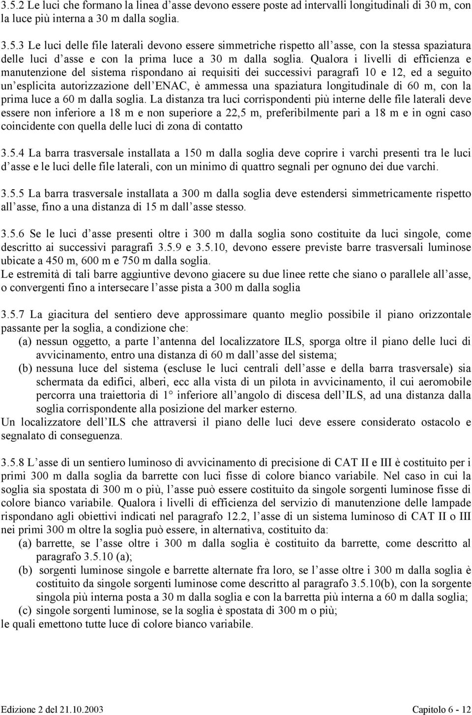 longitudinale di 60 m, con la prima luce a 60 m dalla soglia.