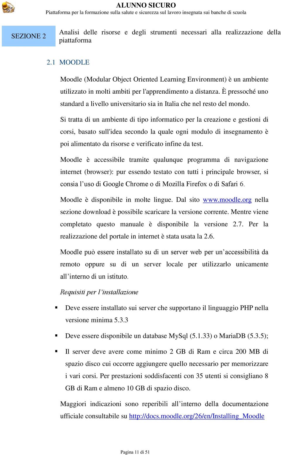 È pressoché uno standard a livello universitario sia in Italia che nel resto del mondo.