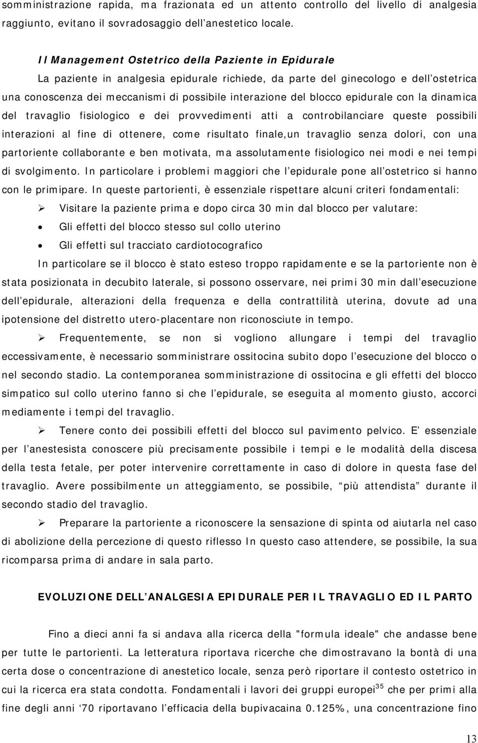 blocco epidurale con la dinamica del travaglio fisiologico e dei provvedimenti atti a controbilanciare queste possibili interazioni al fine di ottenere, come risultato finale,un travaglio senza