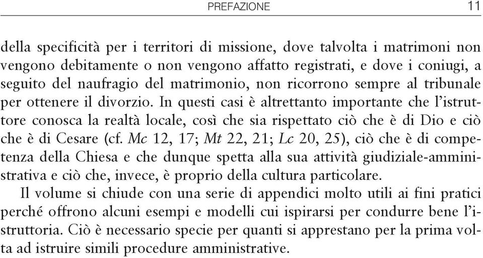 In questi casi è altrettanto importante che l istruttore conosca la realtà locale, così che sia rispettato ciò che è di Dio e ciò che è di Cesare (cf.