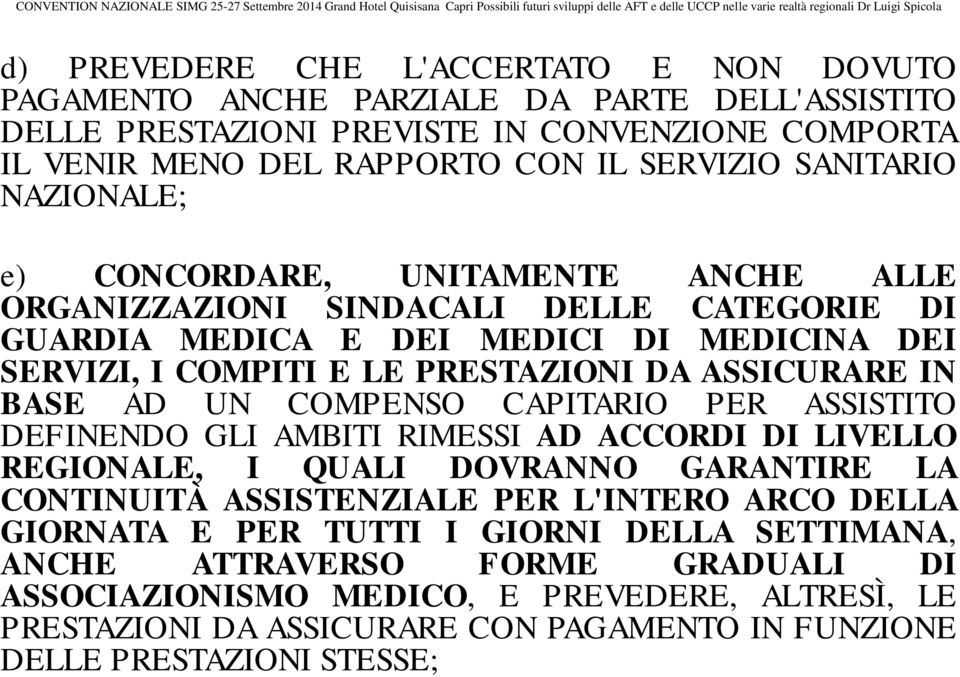 AD UN COMPENSO CAPITARIO PER ASSISTITO DEFINENDO GLI AMBITI RIMESSI AD ACCORDI DI LIVELLO REGIONALE, I QUALI DOVRANNO GARANTIRE LA CONTINUITÀ ASSISTENZIALE PER L'INTERO ARCO DELLA GIORNATA E PER