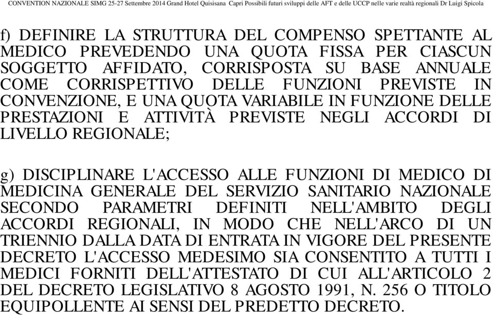 GENERALE DEL SERVIZIO SANITARIO NAZIONALE SECONDO PARAMETRI DEFINITI NELL'AMBITO DEGLI ACCORDI REGIONALI, IN MODO CHE NELL'ARCO DI UN TRIENNIO DALLA DATA DI ENTRATA IN VIGORE DEL PRESENTE