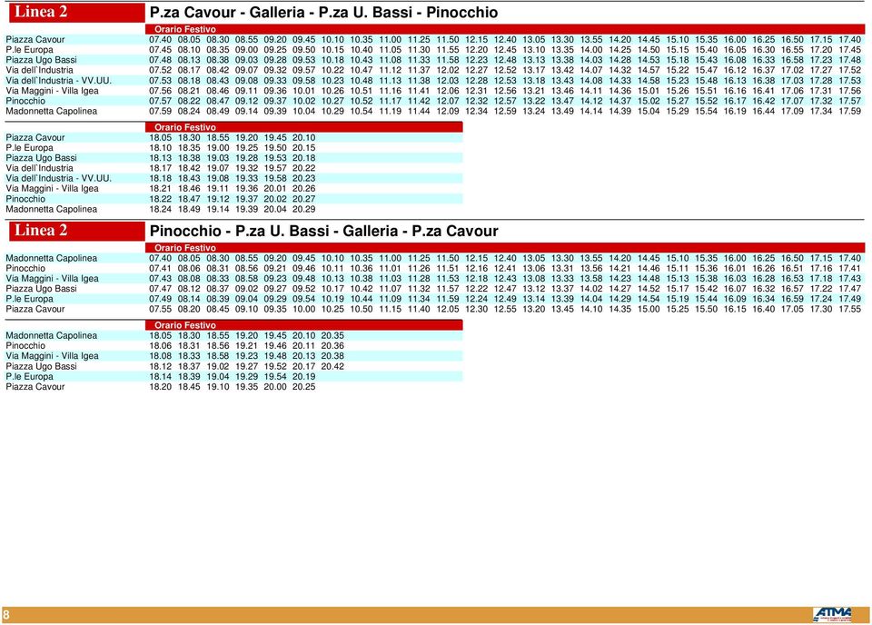 45 Piazza Ugo Bassi 07.48 08.13 08.38 09.03 09.28 09.53 10.18 10.43 11.08 11.33 11.58 12.23 12.48 13.13 13.38 14.03 14.28 14.53 15.18 15.43 16.08 16.33 16.58 17.23 17.48 Via dell`industria 07.52 08.