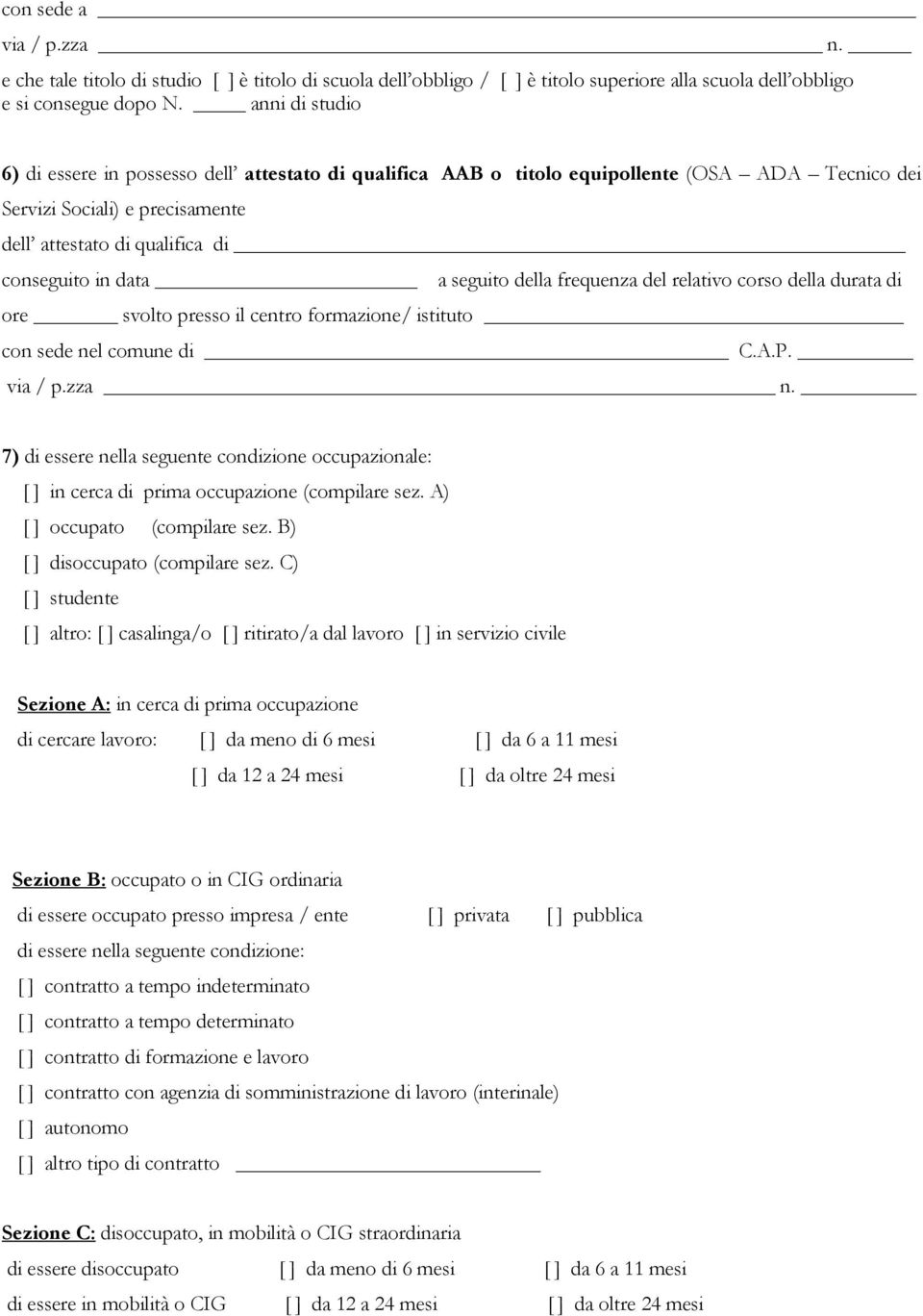 seguito della frequenza del relativo corso della durata di ore svolto presso il centro formazione/ istituto con sede nel comune di C.A.P. via / p.zza n.