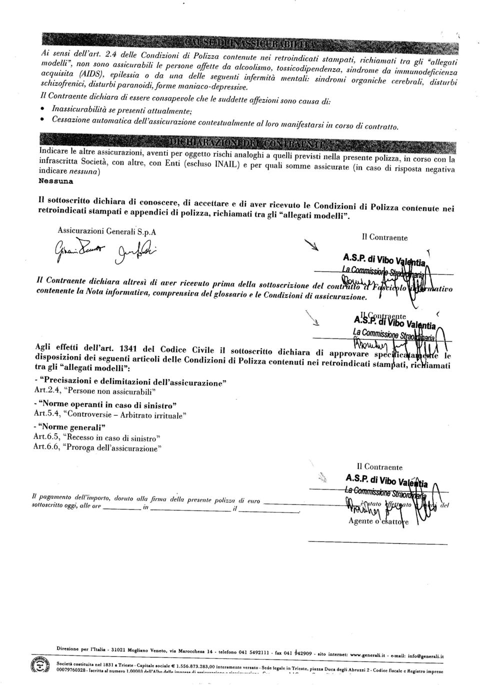 immunodeficienza acquisita (AIDS), epilessia o da una delle seguenti infermità mentali: sindromi organiche cerebrali, disturbi schizofrenici, disturbi paranoidi, forme maniaco-depressive.