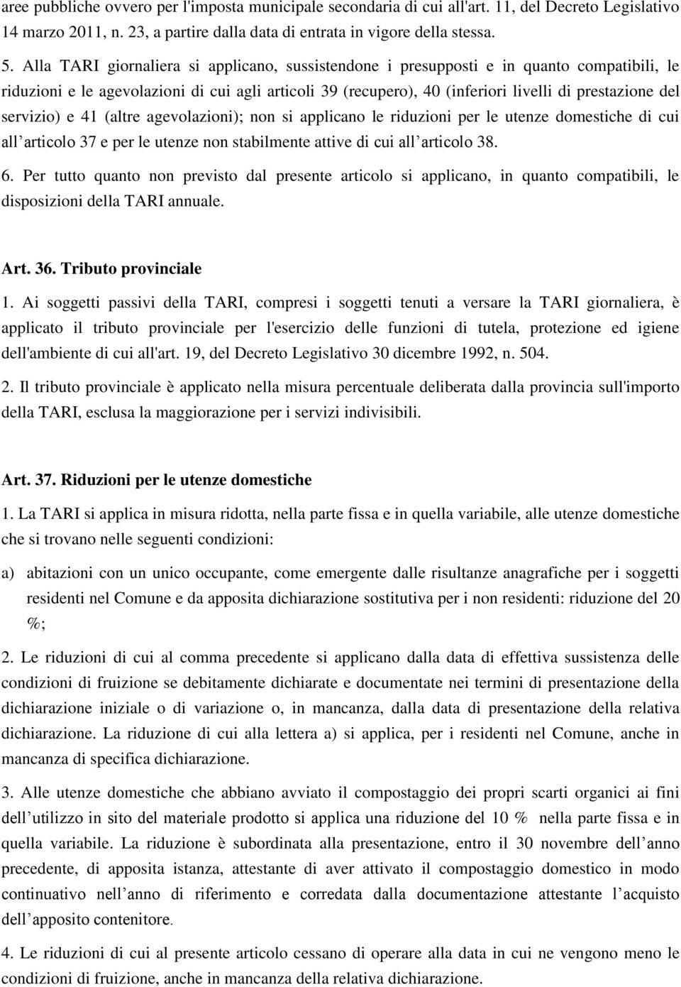 servizio) e 41 (altre agevolazioni); non si applicano le riduzioni per le utenze domestiche di cui all articolo 37 e per le utenze non stabilmente attive di cui all articolo 38. 6.