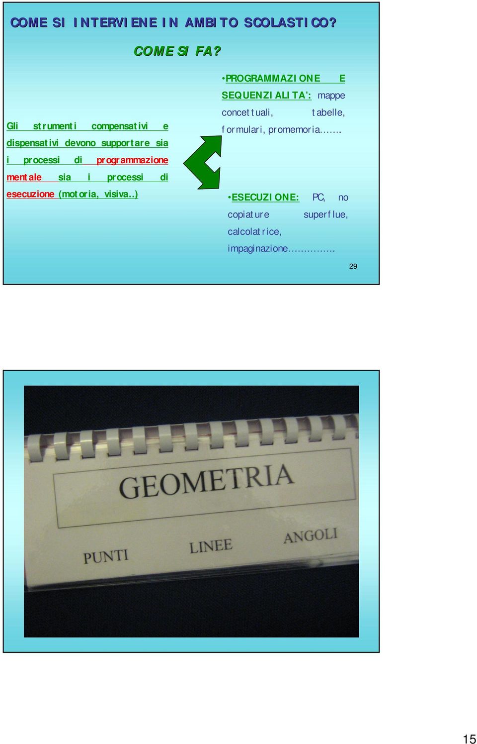 programmazione mentale sia i processi di esecuzione (motoria, visiva ) PROGRAMMAZIONE E