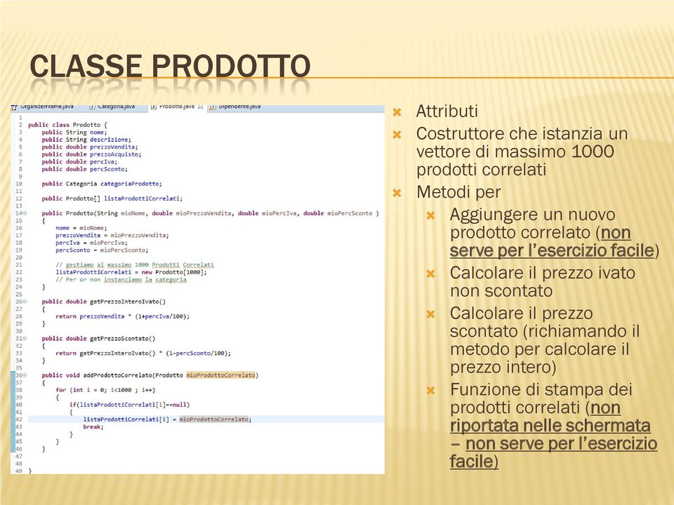 prezzo ivato non scontato Calcolare il prezzo scontato (richiamando il metodo per calcolare il prezzo