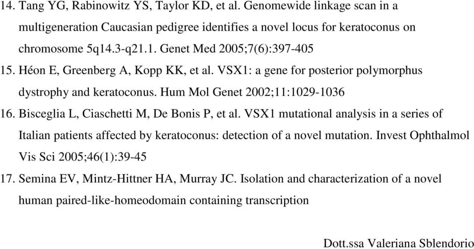 Bisceglia L, Ciaschetti M, De Bonis P, et al. VSX1 mutational analysis in a series of Italian patients affected by keratoconus: detection of a novel mutation.