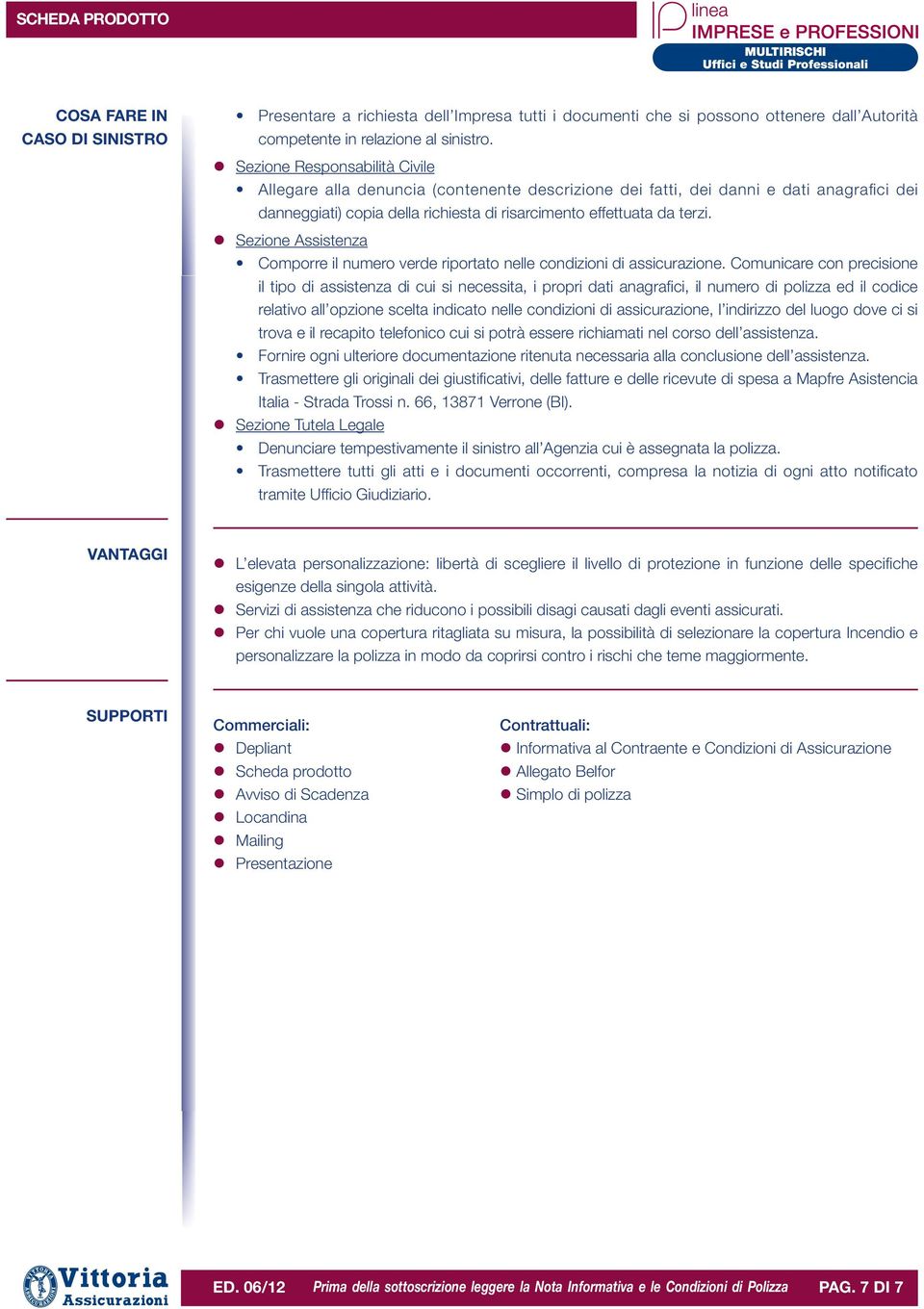 l Sezione Assistenza Comporre il numero verde riportato nelle condizioni di assicurazione.