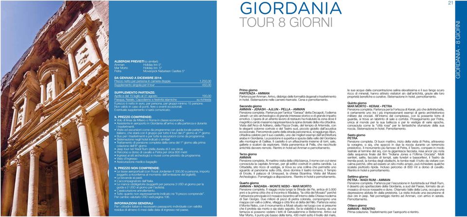 persone. Volo di linea da Milano o Roma in classe economica. Assistente in aeroporto in Giordania all arrivo e alla partenza e durante i trasferimenti.